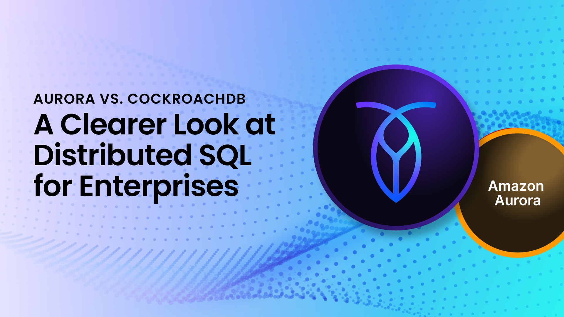 The CockroachDB logo. Text reads "Aurora vs. CockroachDB: A Clearer Look at Distributed SQL for Enterprises"