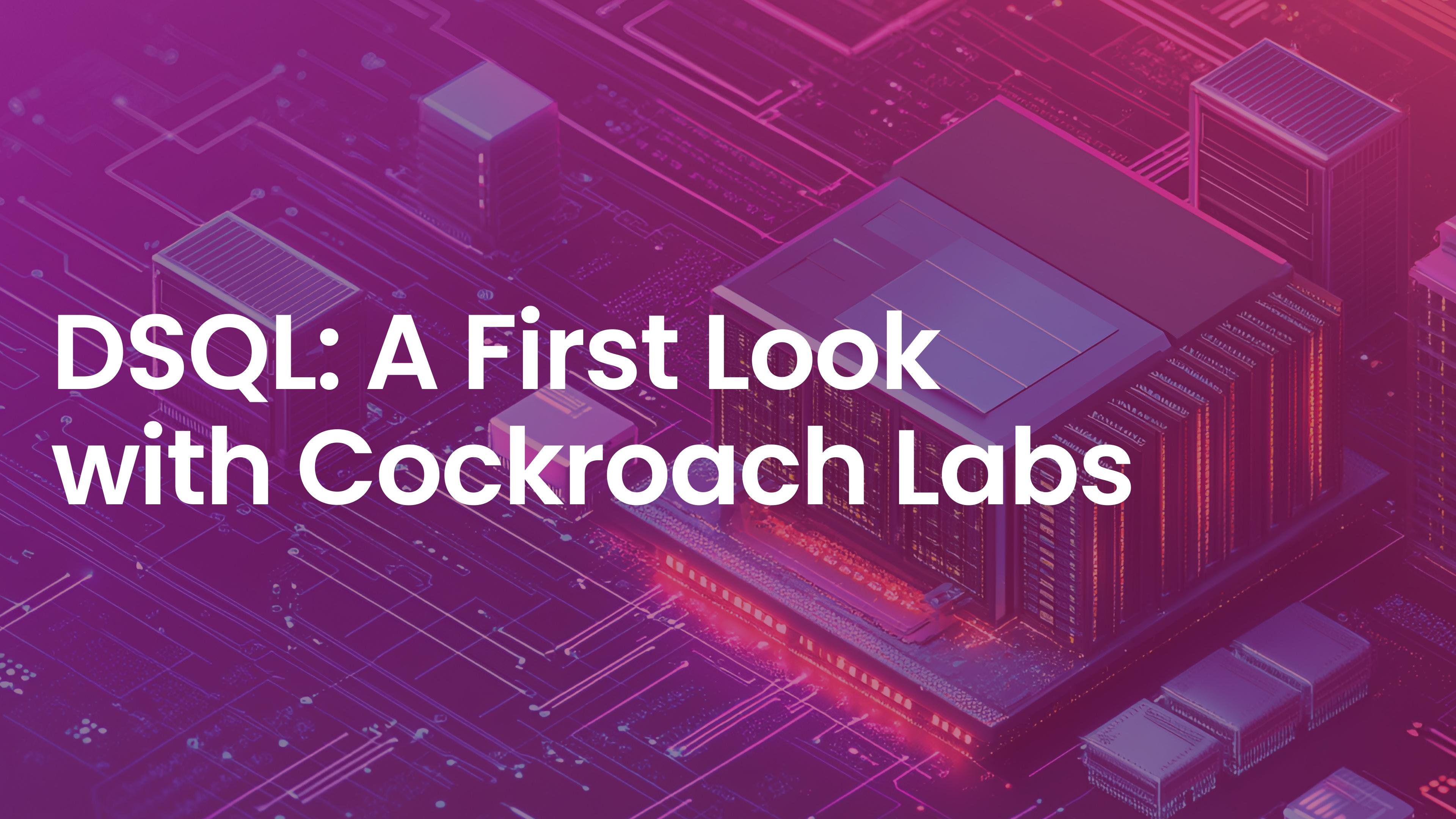 A red, purple tech background with the words "DSQL: A First Look with Cockroach Labs"