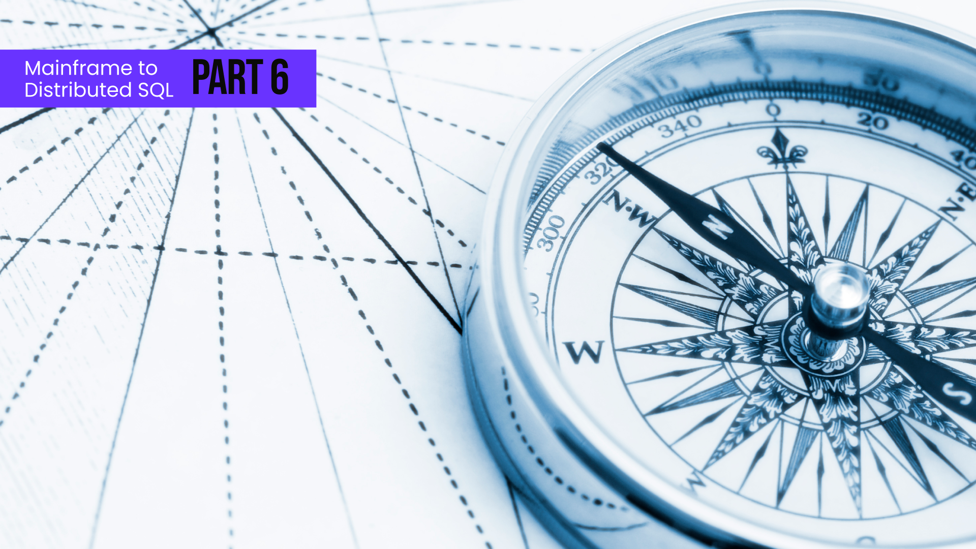 An image of a compass with the banner, "Mainframe to Distributed SQL Part 6"