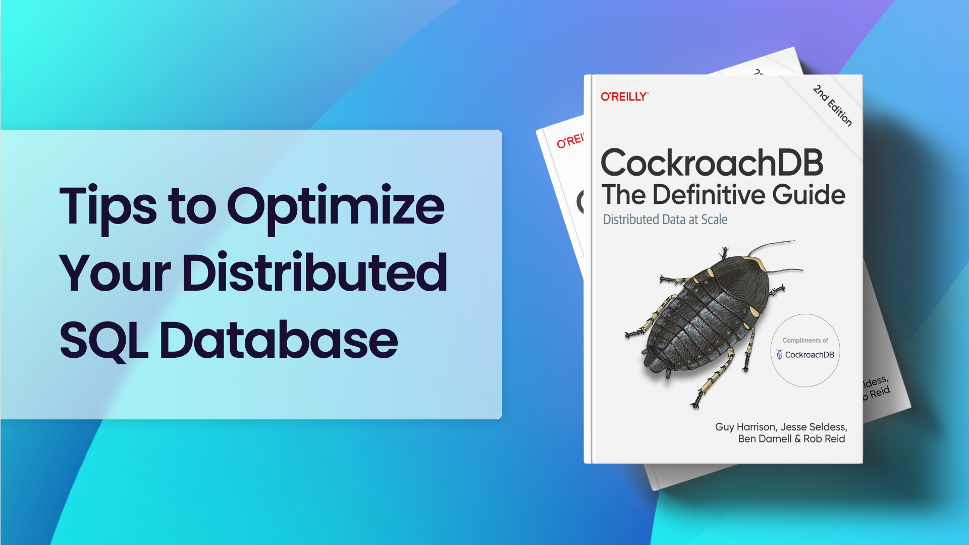 O'Reilly Media's CockroachDB: The Definitive Guide, 2nd Edition. Two books stacked. On the left, image reads "Tips to Optimize Your Distributed SQL Database."