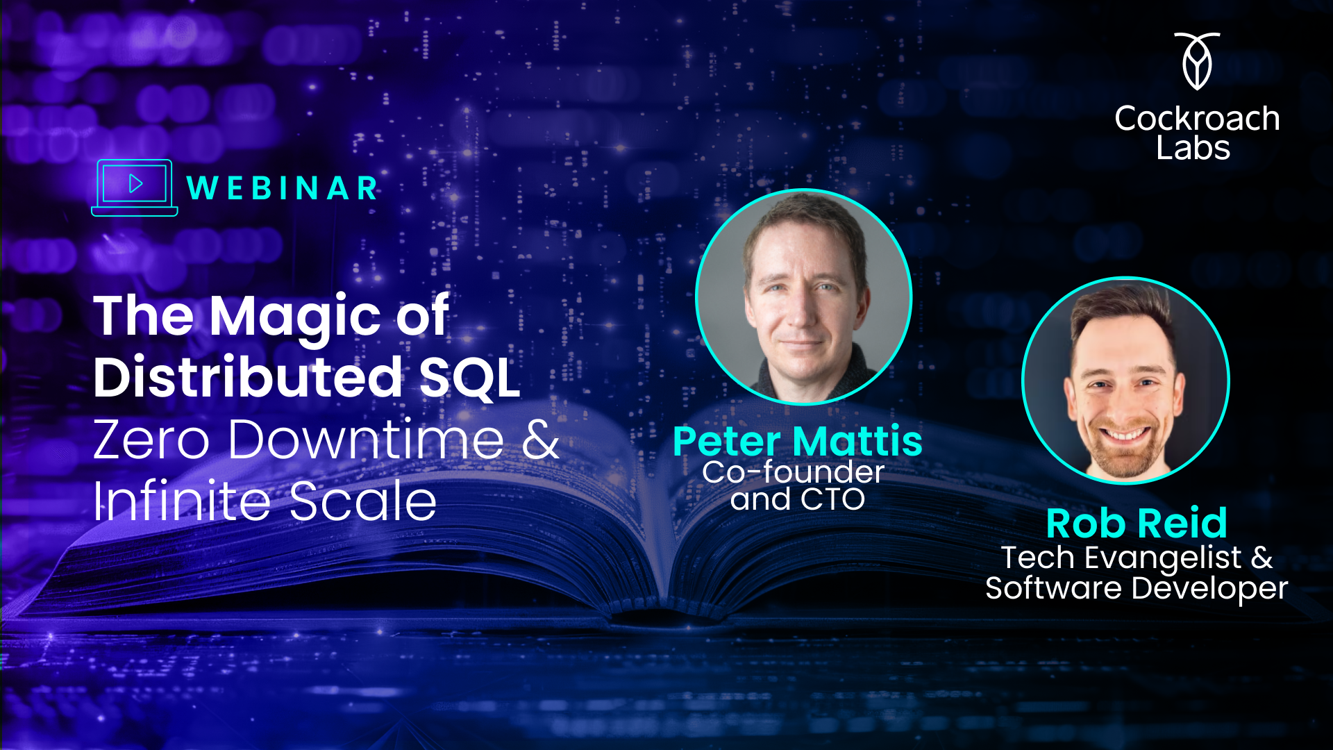 A graphic showing the webinar graphic for "The Magic of Distributed SQL: Zero Downtime & Infinite Scale" hosted by Peter Mattis, co-founder, CTO and CPO of Cockroach Labs, and Rob Reid, Technical Evangelist and Software Developer at Cockroach Labs.